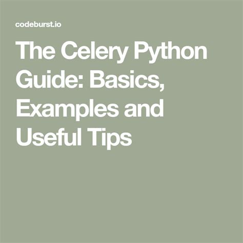 The Celery Python Guide: Basics, Examples and Useful Tips.